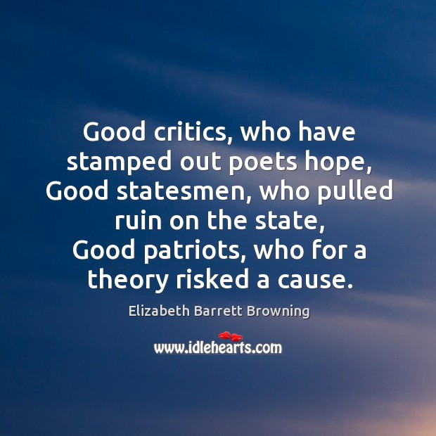 Good critics, who have stamped out poets hope Elizabeth Barrett Browning Picture Quote