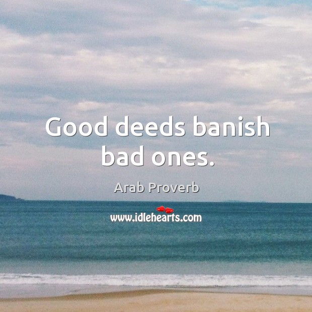 Good deeds banish bad ones. Image