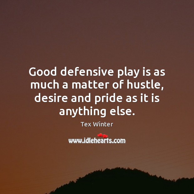 Good defensive play is as much a matter of hustle, desire and Image