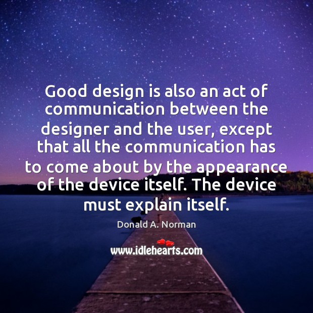 Good design is also an act of communication between the designer and Design Quotes Image