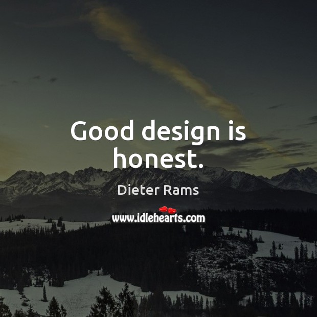 Good design is honest. Dieter Rams Picture Quote