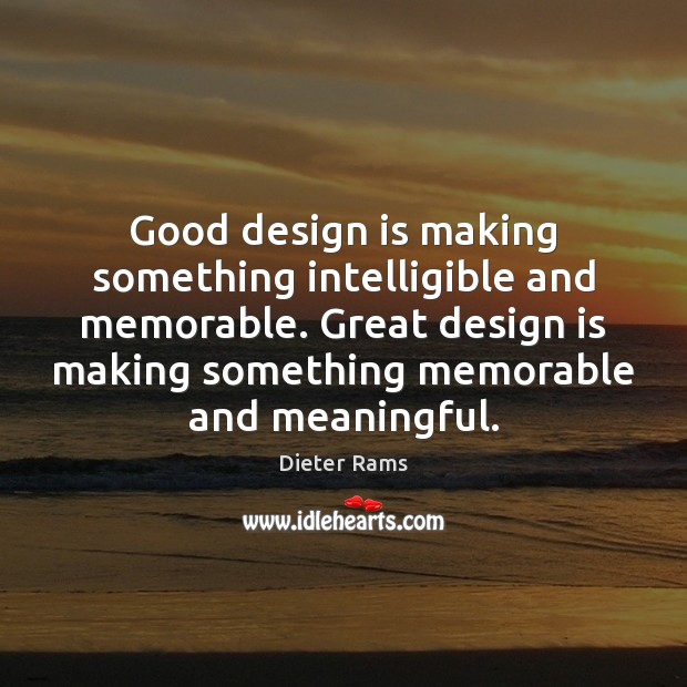 Good design is making something intelligible and memorable. Great design is making Dieter Rams Picture Quote