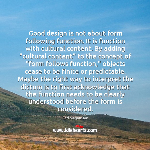 Good design is not about form following function. It is function with Carl Magnusson Picture Quote