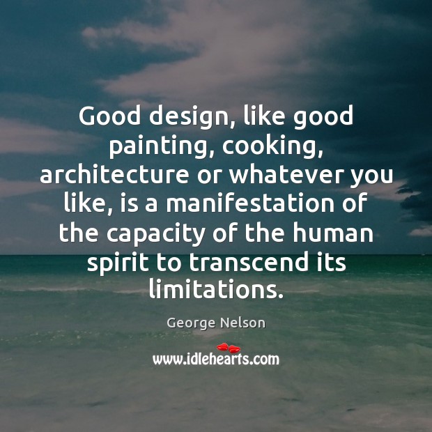 Good design, like good painting, cooking, architecture or whatever you like, is George Nelson Picture Quote