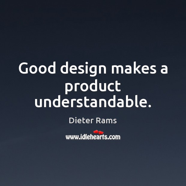 Good design makes a product understandable. Design Quotes Image