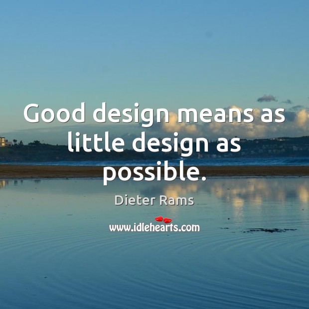 Good design means as little design as possible. Dieter Rams Picture Quote