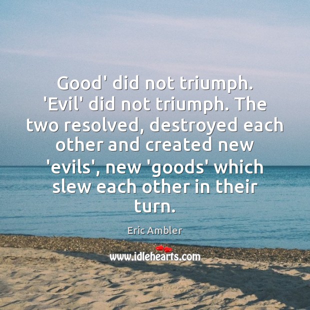 Good’ did not triumph. ‘Evil’ did not triumph. The two resolved, destroyed Image