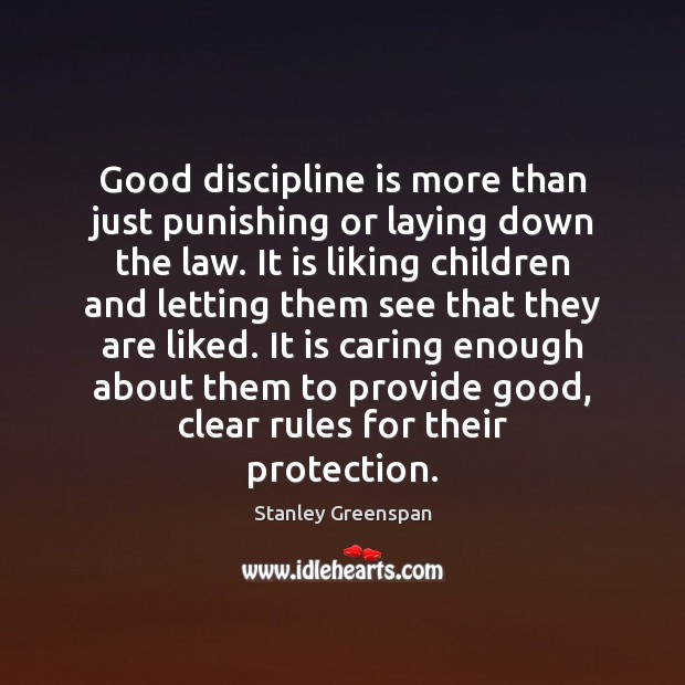 Good discipline is more than just punishing or laying down the law. Stanley Greenspan Picture Quote