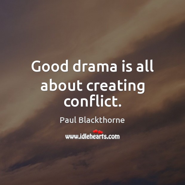 Good drama is all about creating conflict. Image