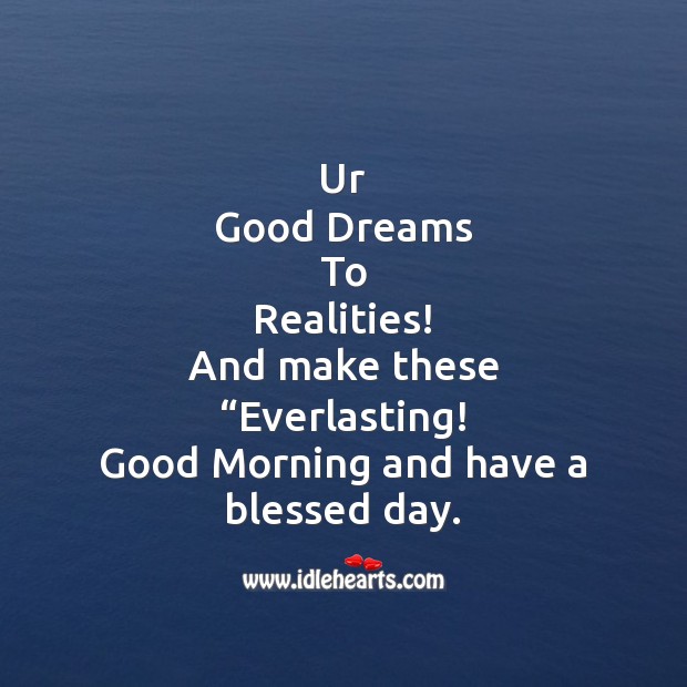 Good dreams to realities! Good Morning Quotes Image