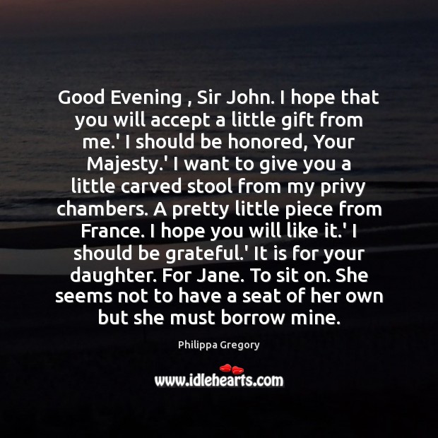 Good Evening , Sir John. I hope that you will accept a little Be Grateful Quotes Image