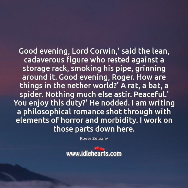 Good evening, Lord Corwin,’ said the lean, cadaverous figure who rested Roger Zelazny Picture Quote