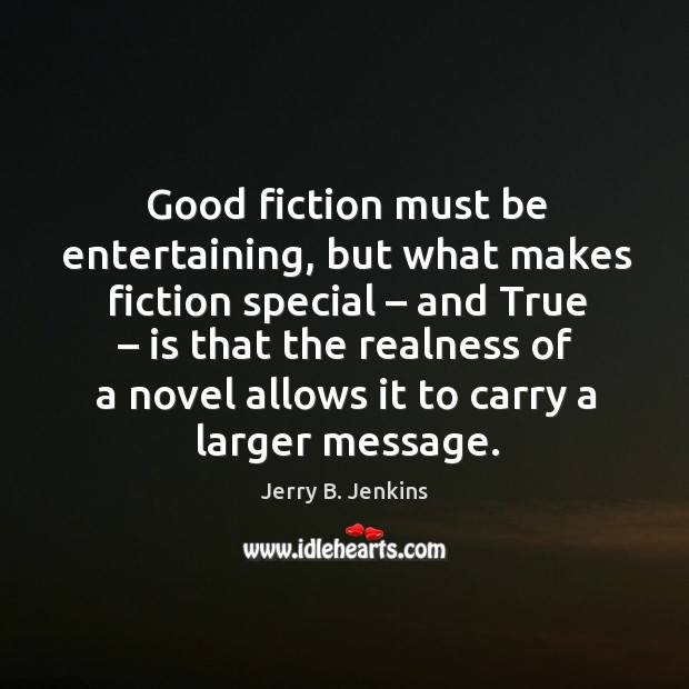 Good fiction must be entertaining, but what makes fiction special Jerry B. Jenkins Picture Quote