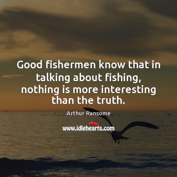 Good fishermen know that in talking about fishing, nothing is more interesting Image