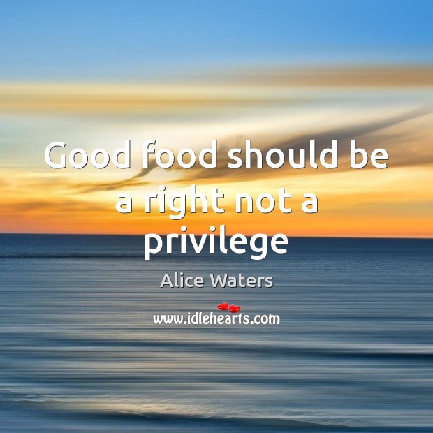 Good food should be a right not a privilege Image