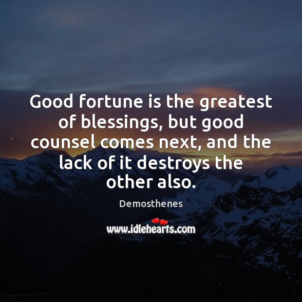 Good fortune is the greatest of blessings, but good counsel comes next, Image