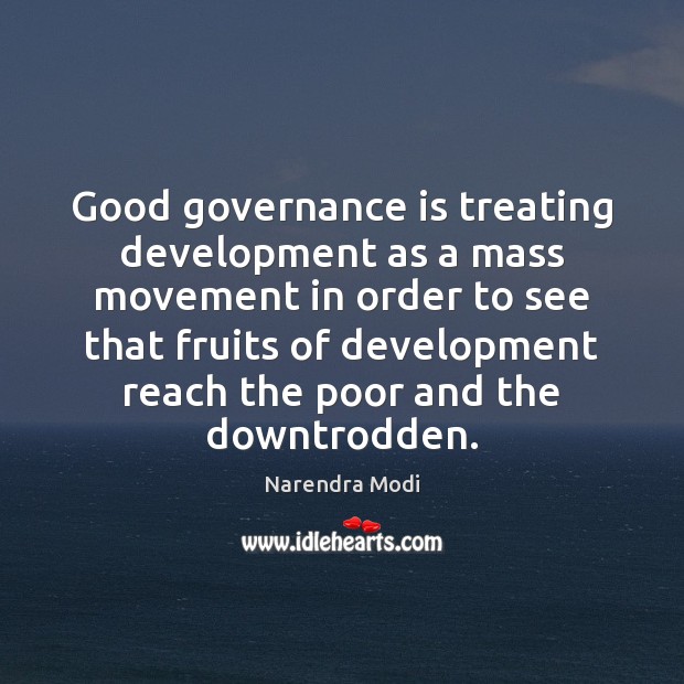 Good governance is treating development as a mass movement in order to Narendra Modi Picture Quote