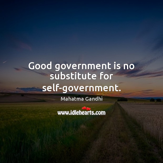 Good government is no substitute for self-government. Image