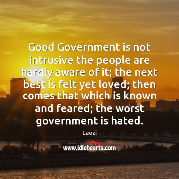 Good Government is not intrusive the people are hardly aware of it; Image