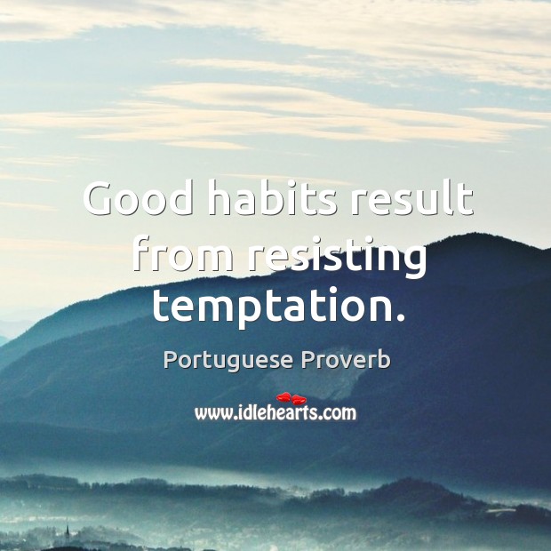 Good habits result from resisting temptation. Portuguese Proverbs Image