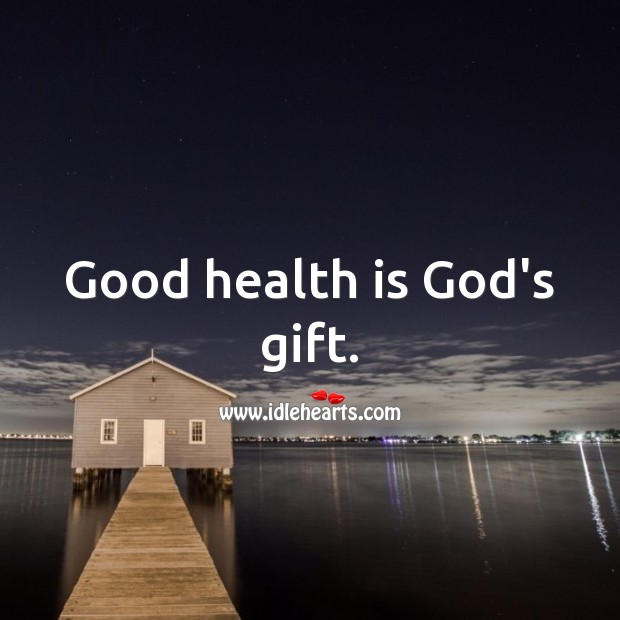 Good health is God’s gift. Gift Quotes Image