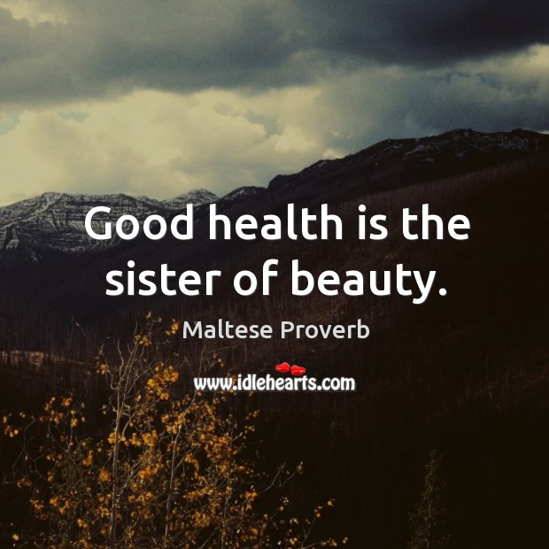 Good health is the sister of beauty. Image