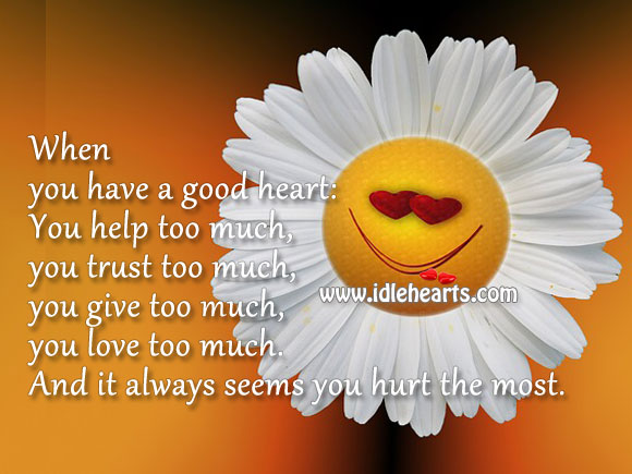 A good heart, always seems to get hurt the most Image