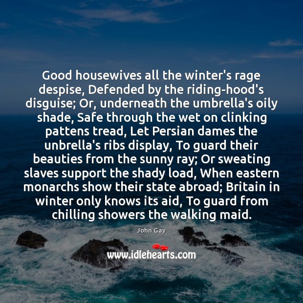 Good housewives all the winter’s rage despise, Defended by the riding-hood’s disguise; Winter Quotes Image