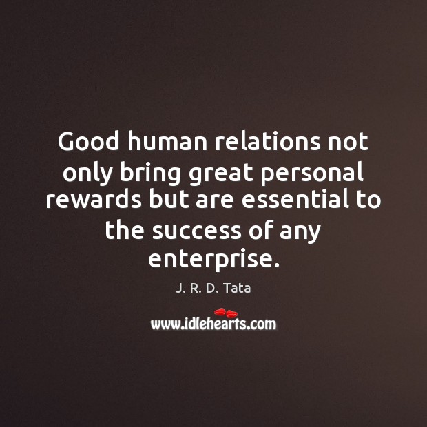 Good human relations not only bring great personal rewards but are essential J. R. D. Tata Picture Quote