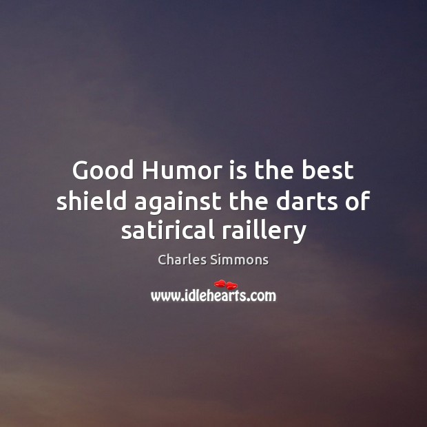Good Humor is the best shield against the darts of satirical raillery Charles Simmons Picture Quote
