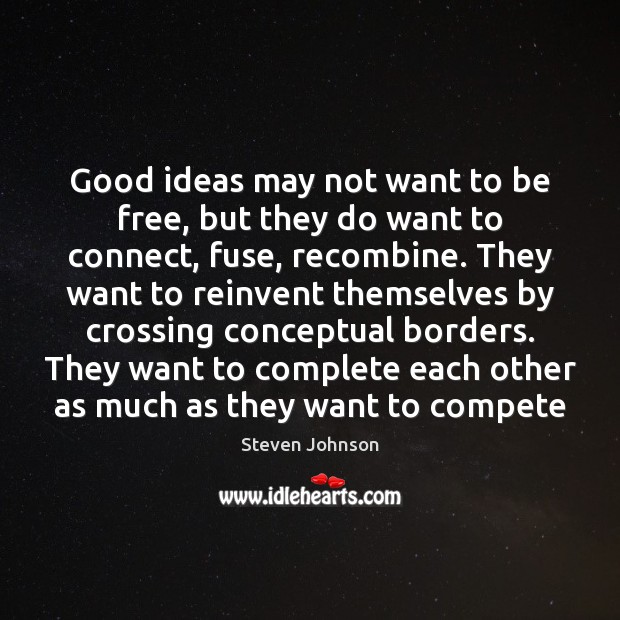 Good ideas may not want to be free, but they do want Steven Johnson Picture Quote