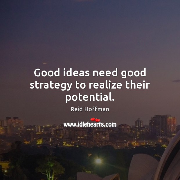 Good ideas need good strategy to realize their potential. Image