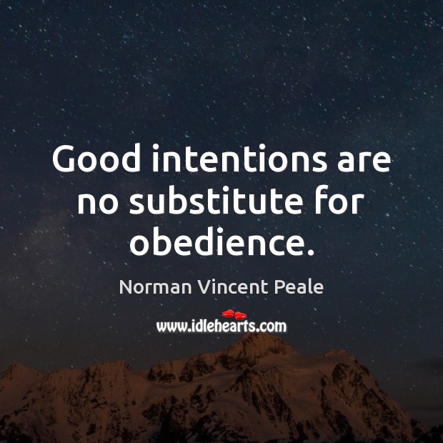 Good intentions are no substitute for obedience. Good Intentions Quotes Image