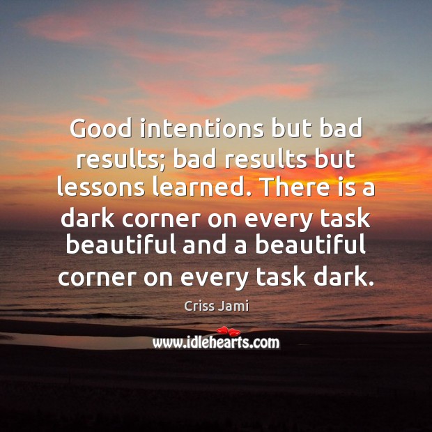 Good intentions but bad results; bad results but lessons learned. There is Good Intentions Quotes Image