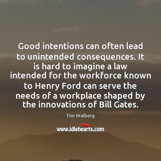 Good intentions can often lead to unintended consequences. It is hard to Good Intentions Quotes Image