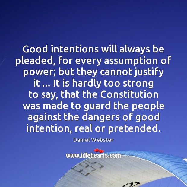 Good intentions will always be pleaded, for every assumption of power; but Good Intentions Quotes Image