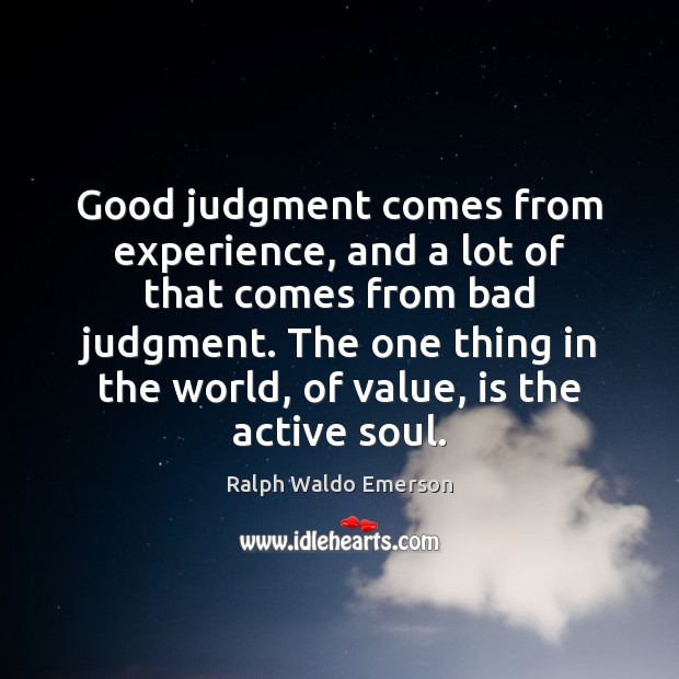 Good judgment comes from experience, and a lot of that comes from Image