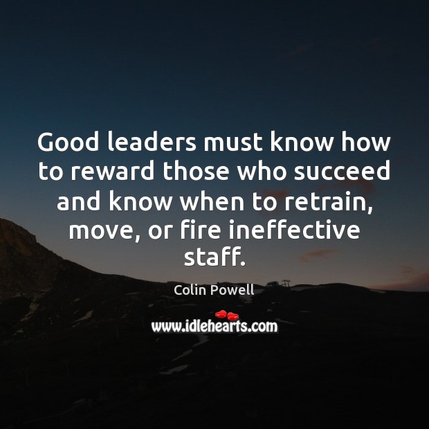 Good leaders must know how to reward those who succeed and know Colin Powell Picture Quote
