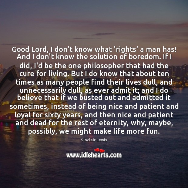 Good Lord, I don’t know what ‘rights’ a man has! And I Patient Quotes Image