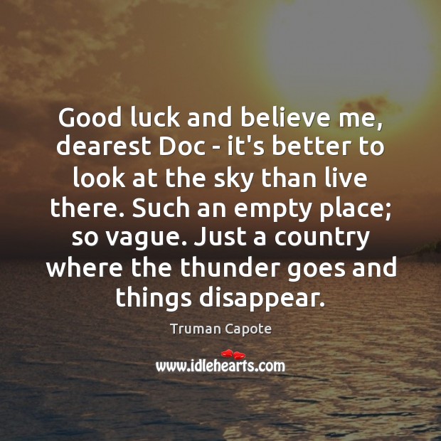 Good luck and believe me, dearest Doc – it’s better to look Truman Capote Picture Quote