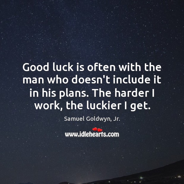 Good luck is often with the man who doesn’t include it in Samuel Goldwyn, Jr. Picture Quote