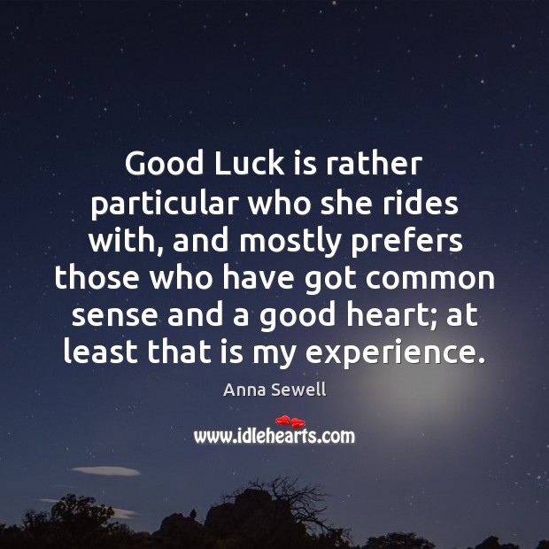 Good Luck is rather particular who she rides with, and mostly prefers Anna Sewell Picture Quote