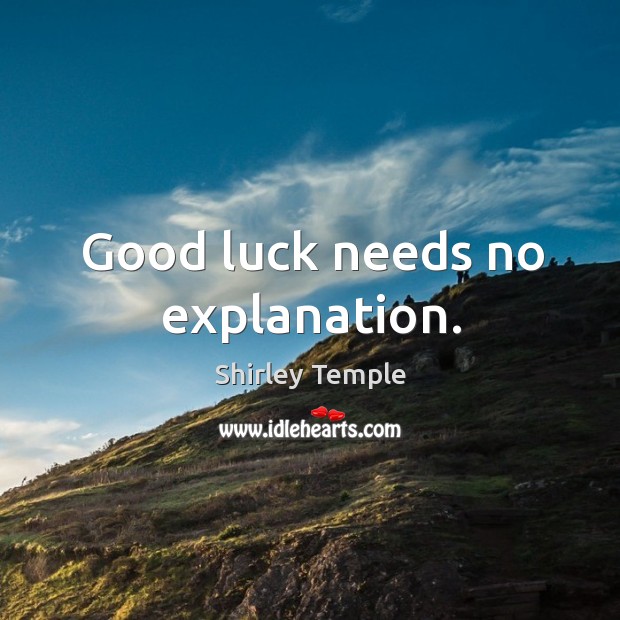 Good luck needs no explanation. Shirley Temple Picture Quote
