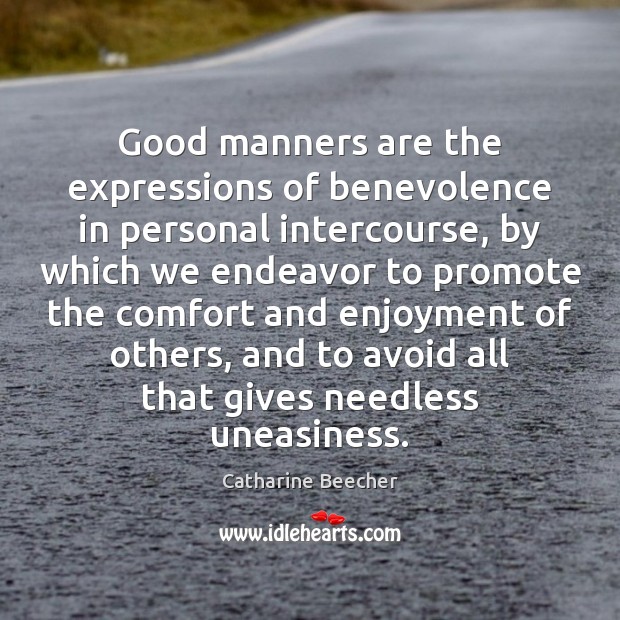 Good manners are the expressions of benevolence in personal intercourse, by which Catharine Beecher Picture Quote