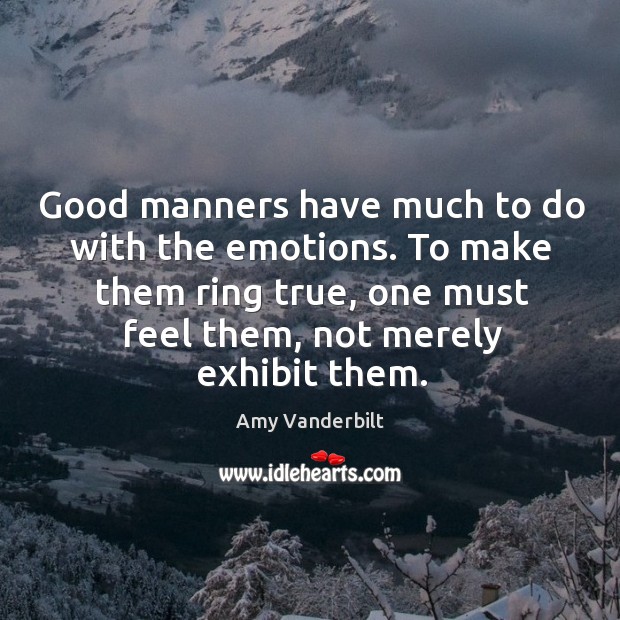 Good manners have much to do with the emotions. Amy Vanderbilt Picture Quote