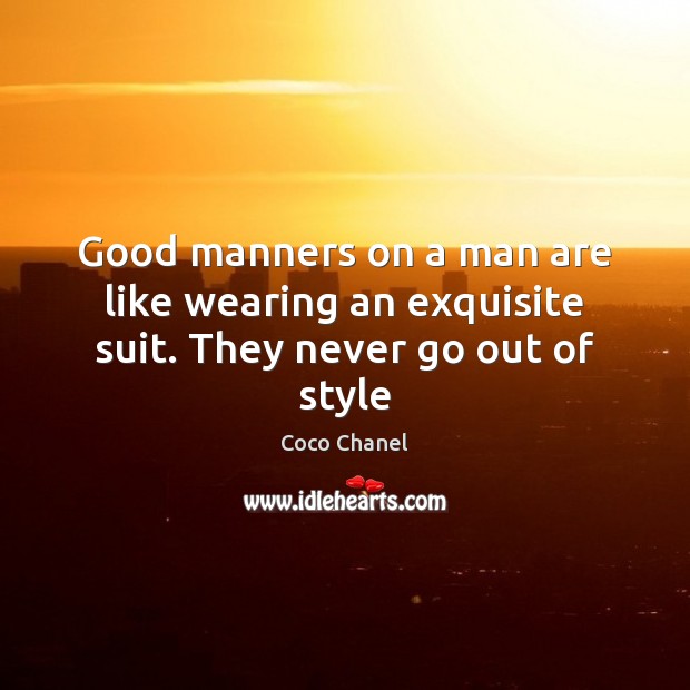 Good manners on a man are like wearing an exquisite suit. They never go out of style Image