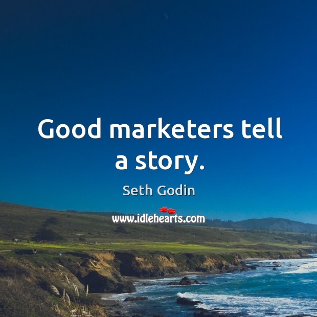 Good marketers tell a story. Seth Godin Picture Quote