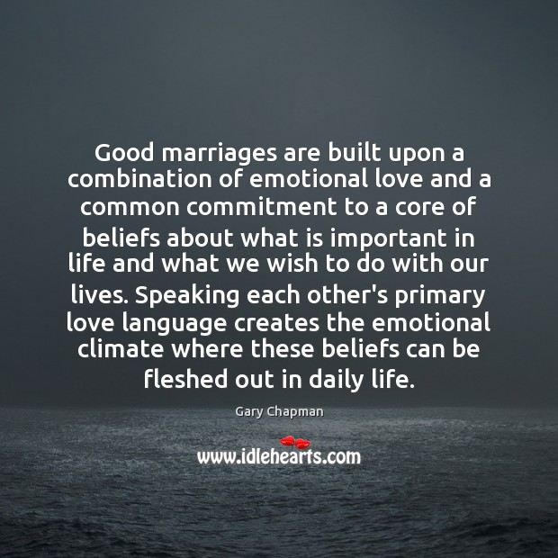 Good marriages are built upon a combination of emotional love and a Gary Chapman Picture Quote