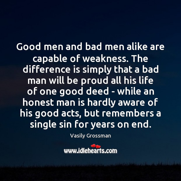 Good men and bad men alike are capable of weakness. The difference Proud Quotes Image