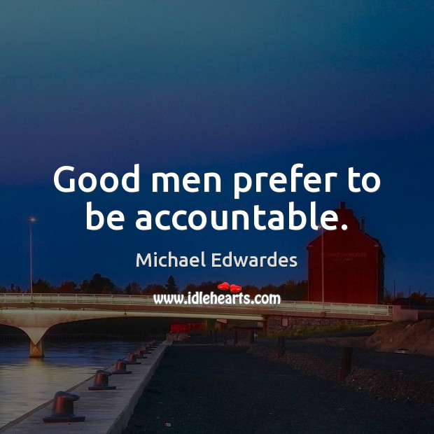 Good men prefer to be accountable. Men Quotes Image